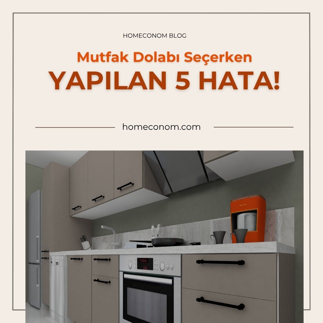Mutfak Dolabı Seçerken Yapılan 5 Hata