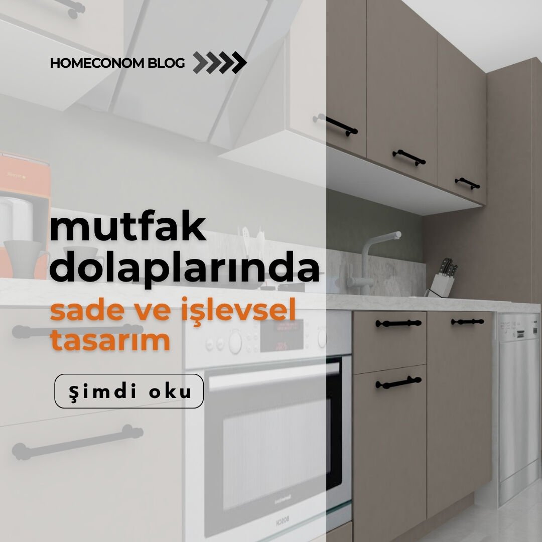 Mutfak Dolaplarında Sade ve İşlevsel Tasarım: Estetik ile Verimliliğin Dengesi