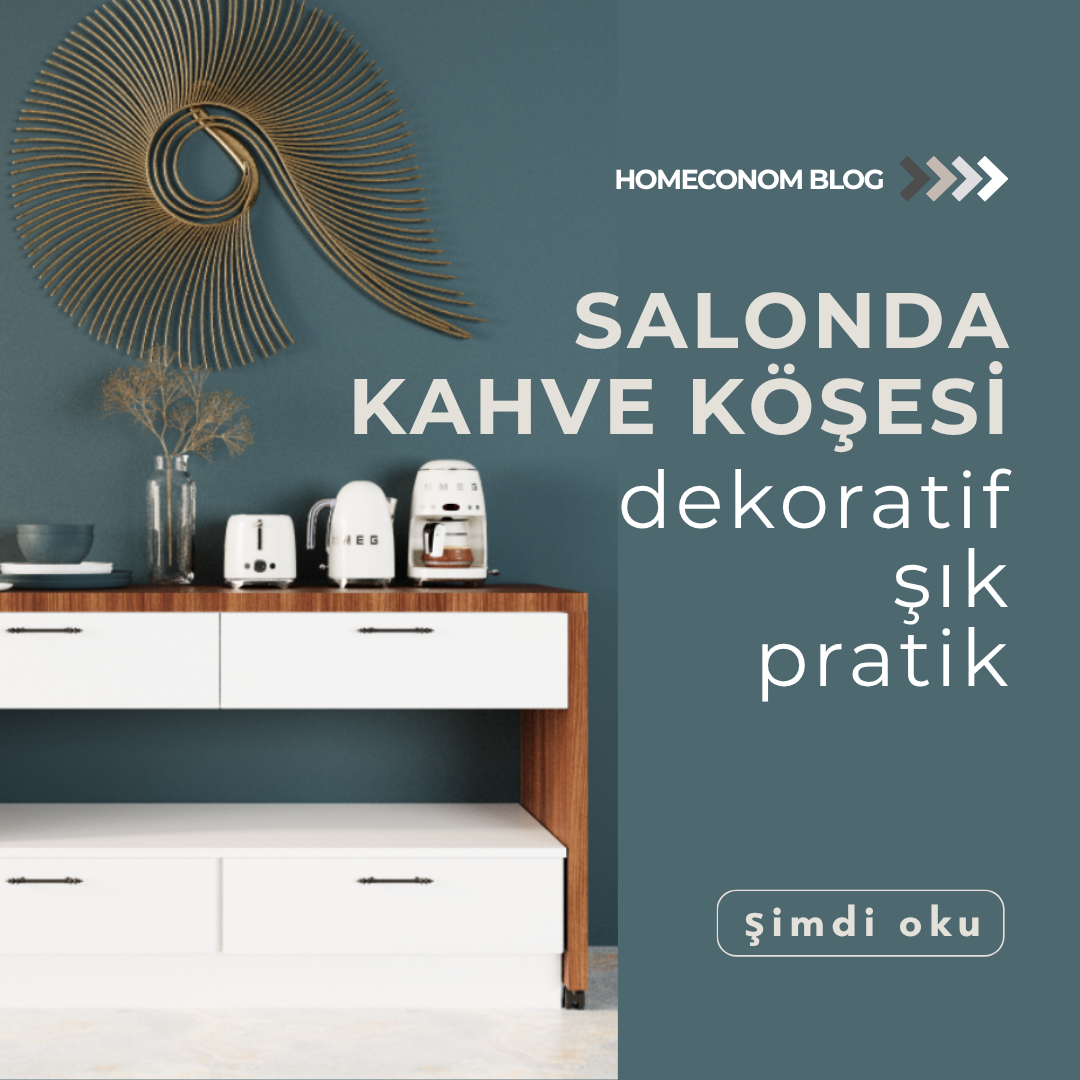 Salonda Kahve Ünitesi Kullanarak Dekoratif ve Kullanışlı Bir Kahve Köşesi Oluşturun